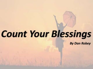 Count Your Blessings
By Dan Robey
 