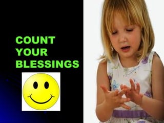 COUNT
YOUR
BLESSINGS
 