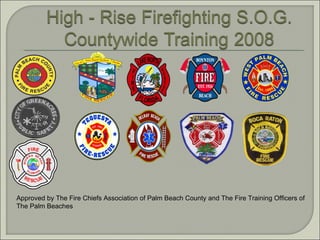 Approved by The Fire Chiefs Association of Palm Beach County and The Fire Training Officers of The Palm Beaches 