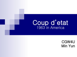 Coup d’etat 1963 in America CGW4U Min Yun 