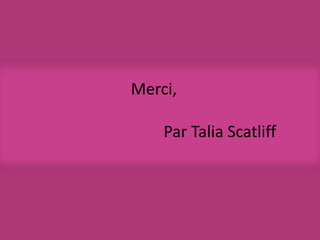 Merci,

    Par Talia Scatliff
 