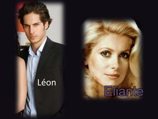 Léon
       Eliante
 