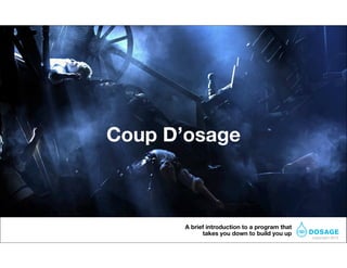Coup D’osage



       A brief introduction to a program that
             takes you down to build you up
                                                copyright 2012
 