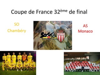 Coupe de France 32ème de final SO Chambéry AS Monaco 