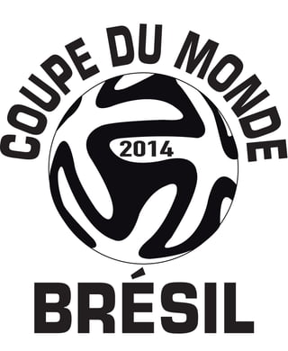 COUPE DU MONDE 
2014 
BRÉSIL 
