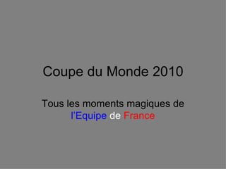 Coupe du Monde 2010 Tous les moments magiques de  l’Equipe   de   France 