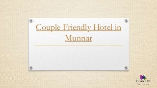 Couple Friendly Hotel in
Munnar
 