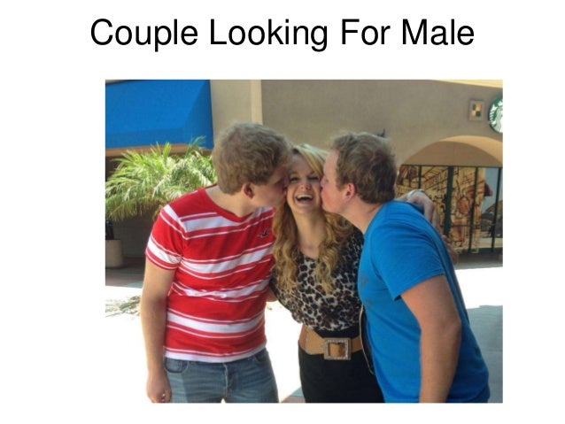 Couples looking for males Couples looking for males