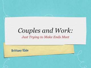 Couples and Work: ,[object Object],Brittany Klein 