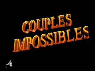 COUPLES IMPOSSIBLES 