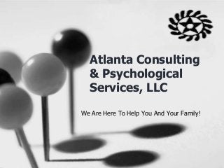 Atlanta Consulting
& Psychological
Services, LLC
We Are Here To Help You And Your Family!
 