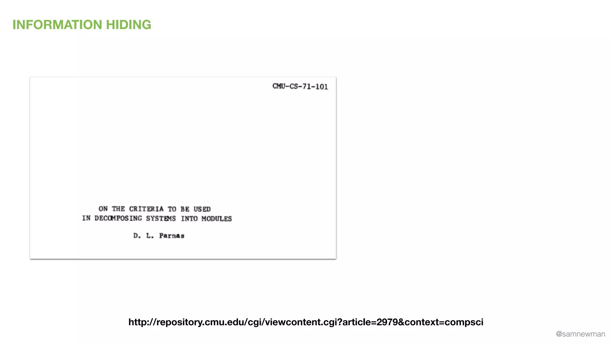 @samnewman
INFORMATION HIDING
http://repository.cmu.edu/cgi/viewcontent.cgi?article=2979&context=compsci
 