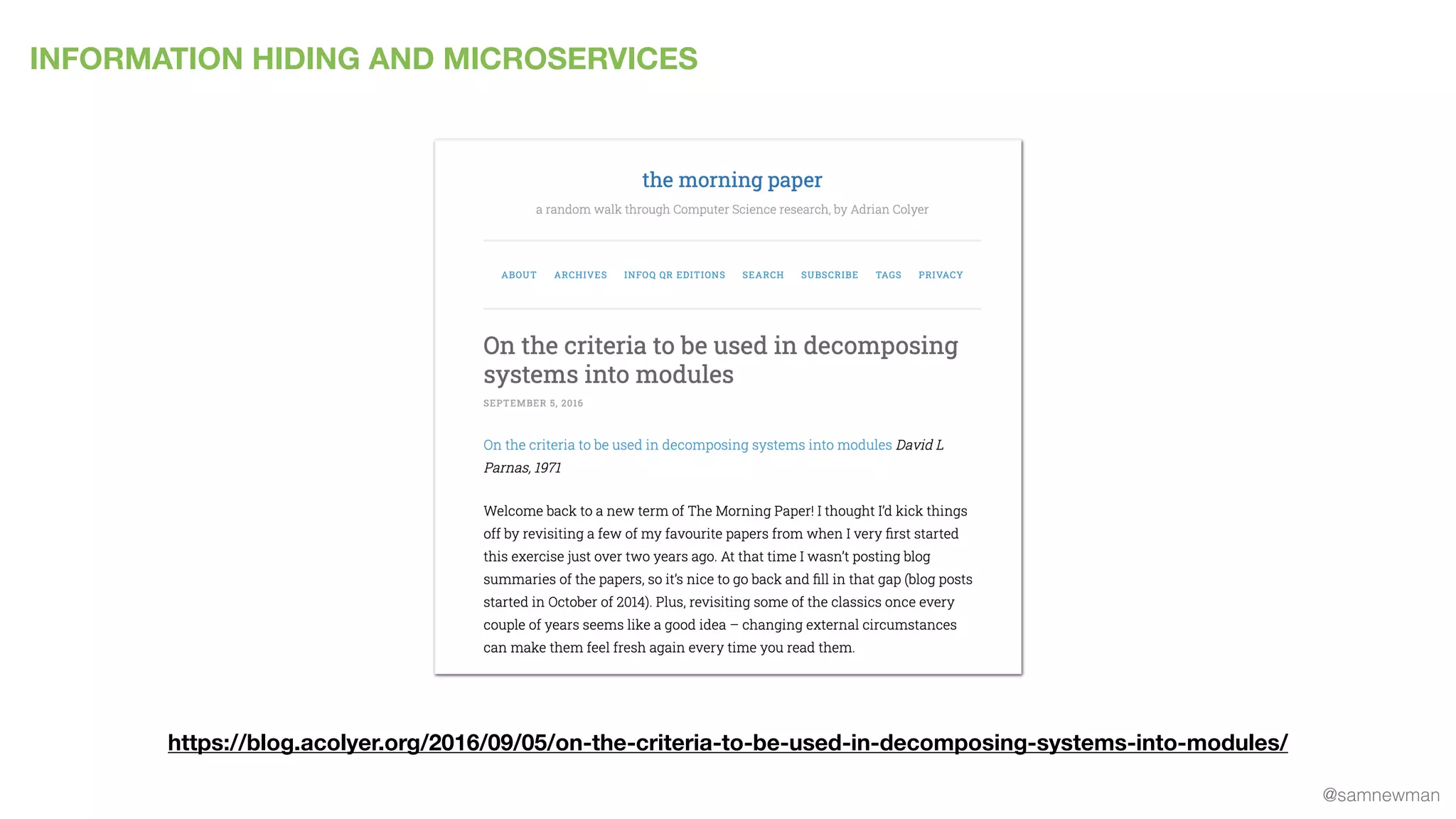 @samnewman
INFORMATION HIDING AND MICROSERVICES
https://blog.acolyer.org/2016/09/05/on-the-criteria-to-be-used-in-decomposing-systems-into-modules/
 
