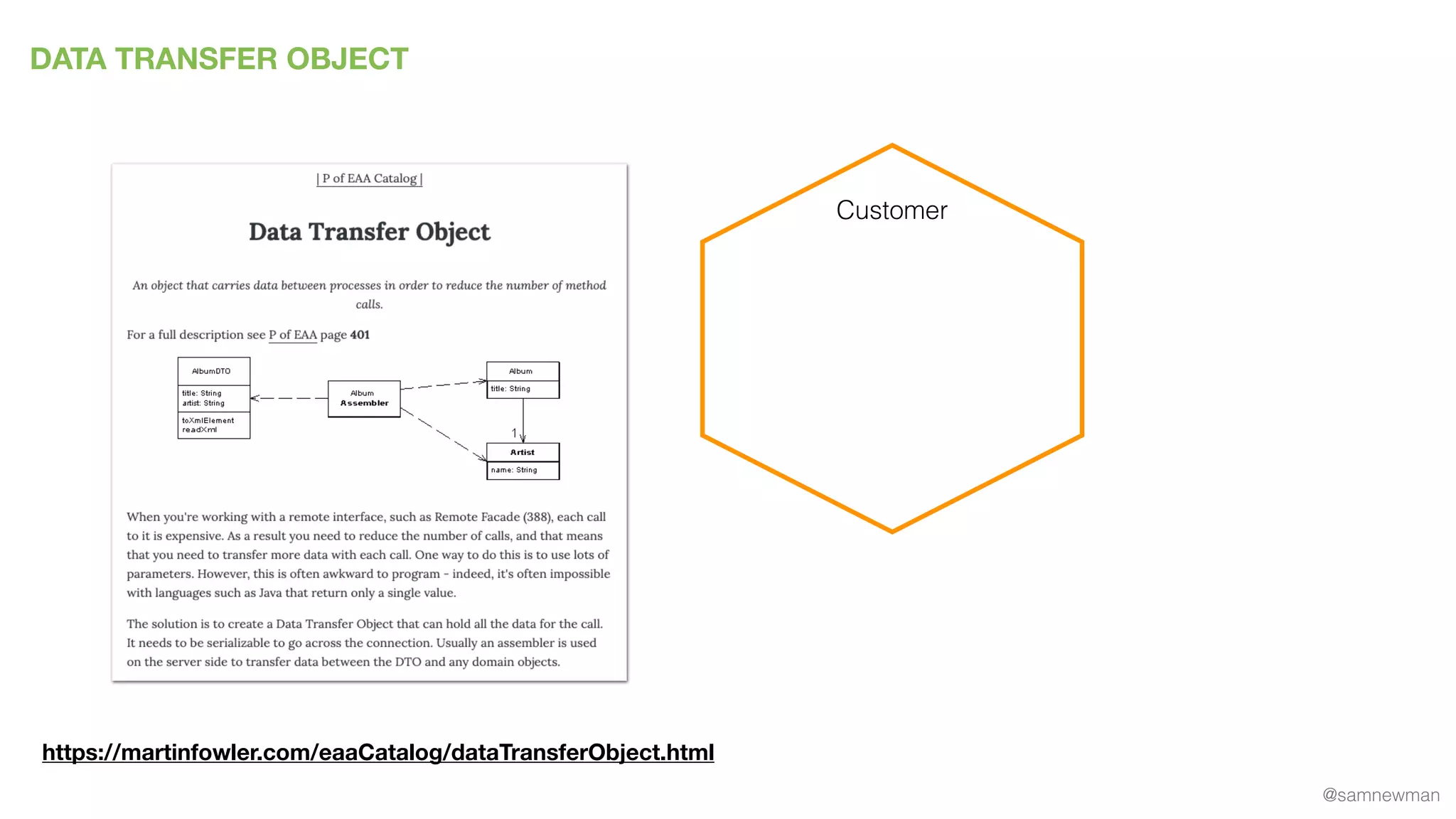 @samnewman
DATA TRANSFER OBJECT
https://martinfowler.com/eaaCatalog/dataTransferObject.html
Customer
 