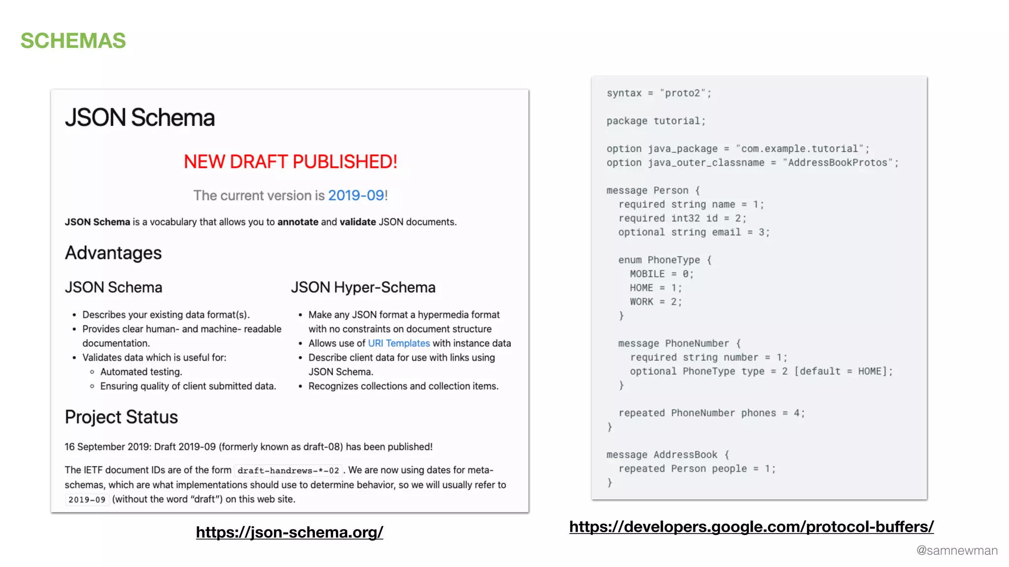 @samnewman
SCHEMAS
https://json-schema.org/ https://developers.google.com/protocol-buﬀers/
 