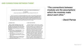 @samnewman
AND CONNECTIONS BETWEEN THEM?
“The connections between
modules are the assumptions
which the modules make
about...