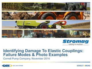 GKN Land SystemsIdentifying Damage To Elastic Couplings:
Failure Modes & Photo Examples
Cornell Pump Company, November 2014
 