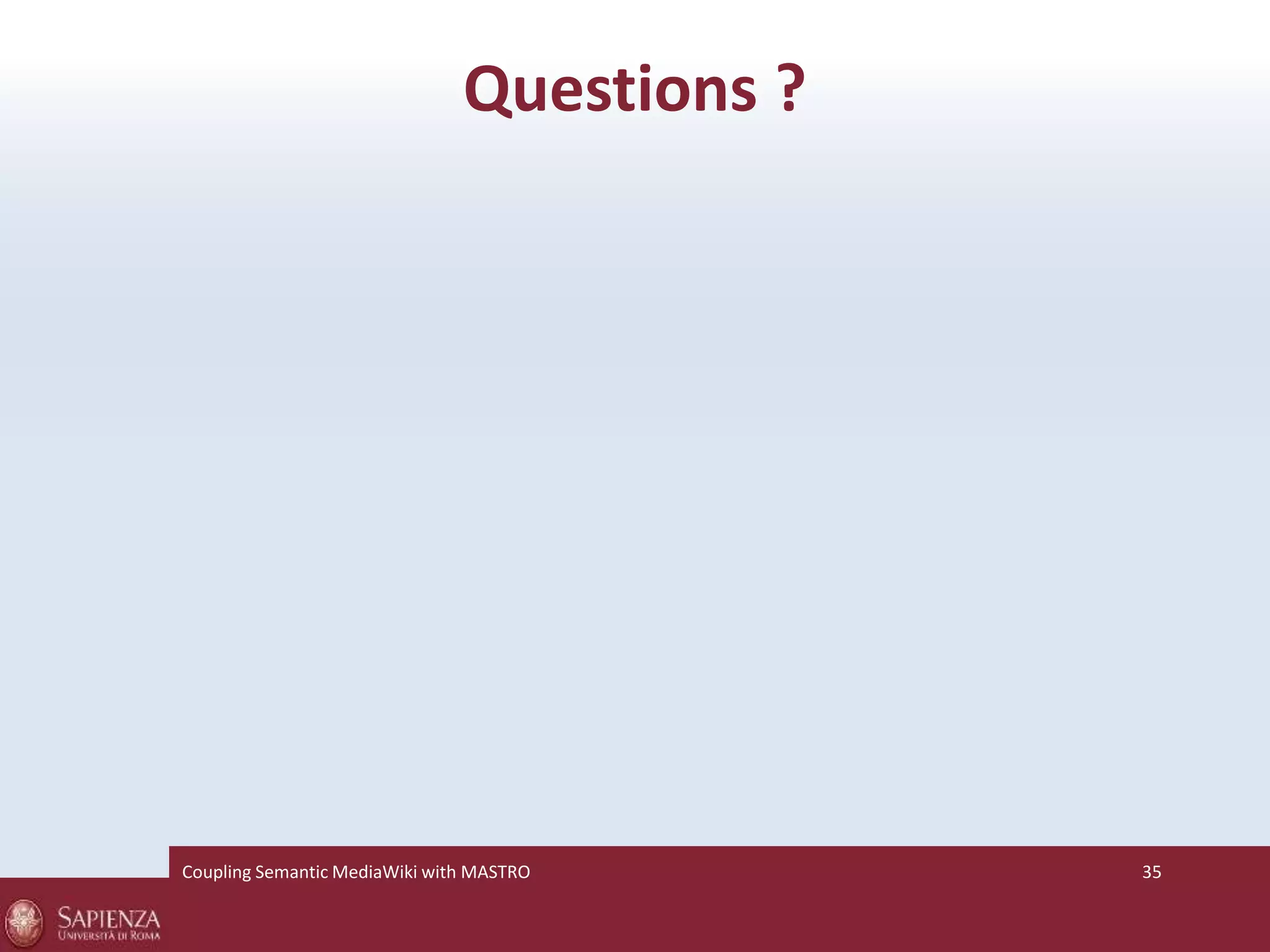 Questions ? 
Coupling SemanticMediaWiki with MASTRO 35 
