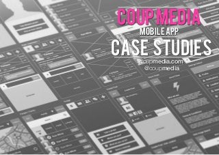 coup media
Deﬁnition: the process of developing

mobile app

case studies
Deﬁnition: the

Deﬁnition: the process of developing
coupmedia.com

@coupmedia

 