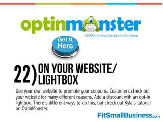 22)On your website/
lightbox
Use your own website to promote your coupons. Customers check out
your website for many diffe...