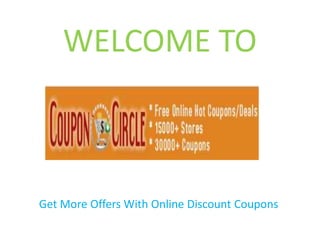 WELCOME TO



Get More Offers With Online Discount Coupons
 
