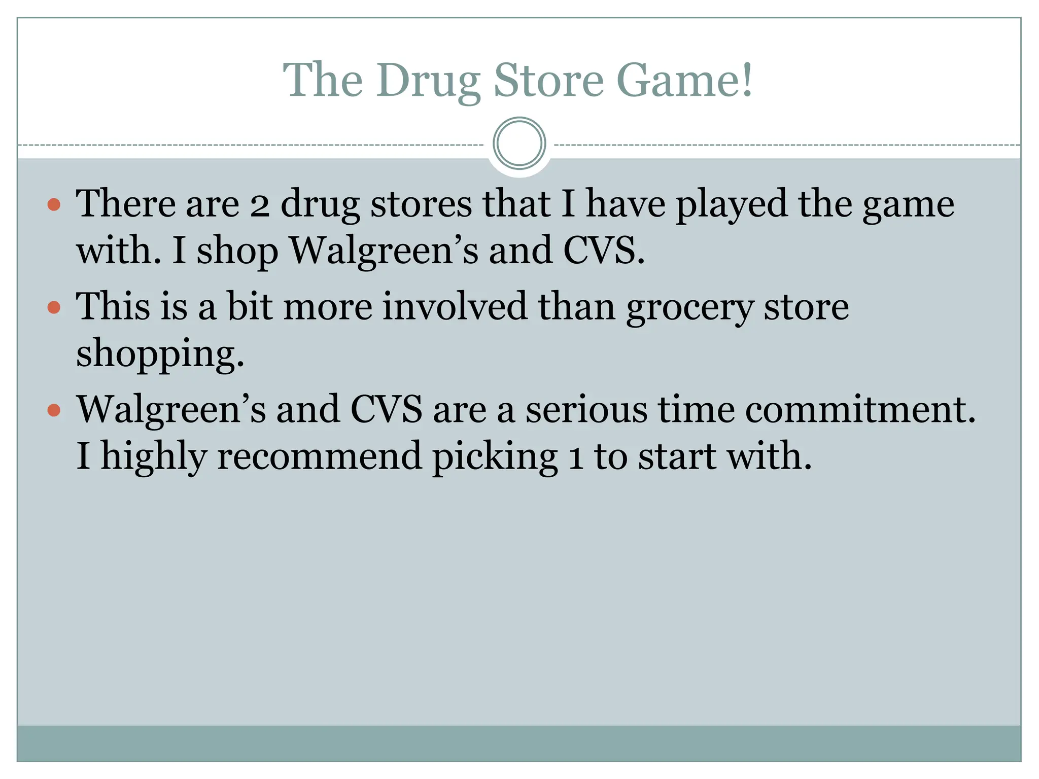 The Drug Store Game! There are 2 drug stores that I have played the game with. I shop Walgreen’s and CVS.This is a bit more involved than grocery store shopping. Walgreen’s and CVS are a serious time commitment. I highly recommend picking 1 to start with. 