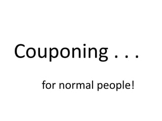 Couponing . . .  for normal people! 
