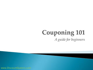 A guide for beginners




www.DiscountQueens.com
 