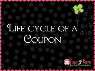 Life cycle of a
    Coupon
 