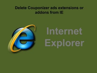 Delete Couponizer ads extensions or
addons from IE
Internet
Explorer
 