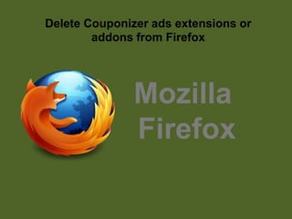 Delete Couponizer ads extensions or
addons from Firefox
Mozilla
Firefox
 