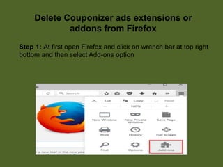 Delete Couponizer ads extensions or
addons from Firefox
Step 1: At first open Firefox and click on wrench bar at top right
bottom and then select Add-ons option
 