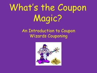 What’s the Coupon Magic? An Introduction to Coupon Wizards Couponing 