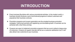 INTRODUCTION
❖ Every business flourishes with various promotional activities. In the modern world, a
business should intro...