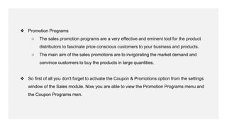 ❖ Promotion Programs
○ The sales promotion programs are a very effective and eminent tool for the product
distributors to ...