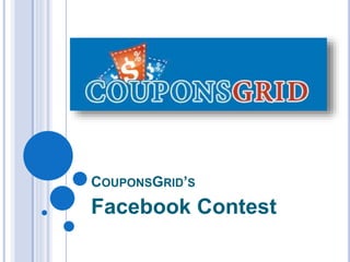 COUPONSGRID’S 
Facebook Contest 
 