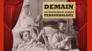 DEMAIN
LES TRAITEMENTS SERONT
PERSONNALISÉS
 