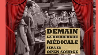 DEMAIN
LA RECHERCHE
MÉDICALE
SERA EN
OPEN SOURCE
 