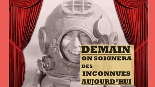 DEMAIN
ON SOIGNERA
DES
INCONNUES
AUJOURD’HUI
 
