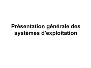 Présentation générale des systèmes d'exploitation 