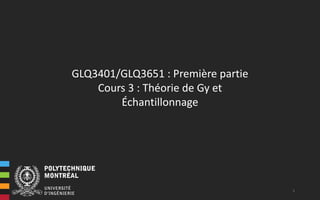 GLQ3401/GLQ3651 : Première partie
Cours 3 : Théorie de Gy et
Échantillonnage
1
 
