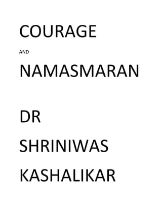COURAGE
AND
NAMASMARAN
DR
SHRINIWAS
KASHALIKAR
 