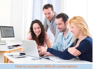 How to succeed in difficult conversations
 