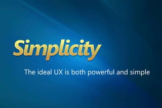 The ideal UX is both powerful and simple
 