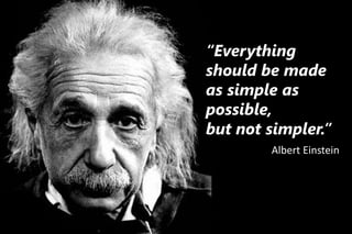 Copyright 2010 UX Design Edge
“Everything
should be made
as simple as
possible,
but not simpler.”
Albert Einstein
 