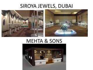 SIROYA JEWELS, DUBAI




  MEHTA & SONS
 
