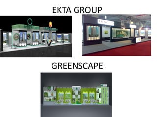 EKTA GROUP




GREENSCAPE
 