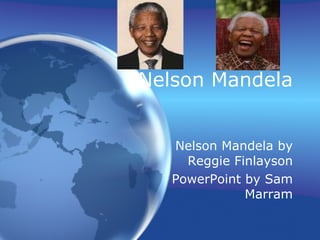 Nelson Mandela  Nelson Mandela by Reggie Finlayson PowerPoint by Sam Marram 