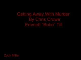 Getting Away With Murder   By Chris Crowe Emmett “Bobo” Till Zach Miller 