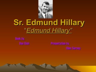 Sr. Edmund Hillary “ Edmund Hillary” Book by,  Dan Elish  Presentation by, Ellen Tierney 